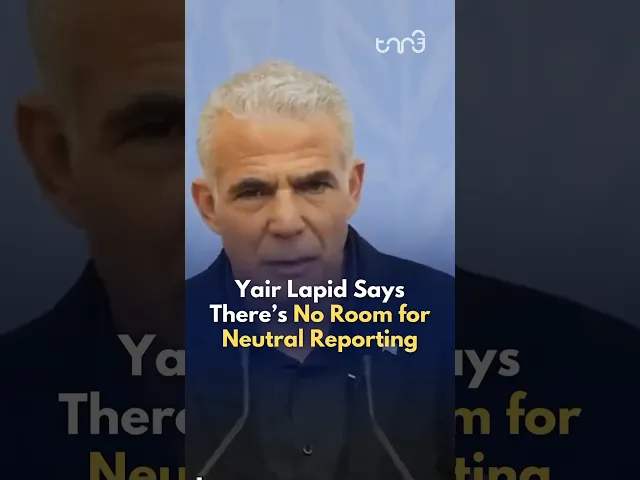⁣Israel's former Prime Minister Yair Lapid says there’s no room for neutral reporting.