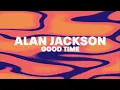 Alan Jackson – Good Time (Official Audio)