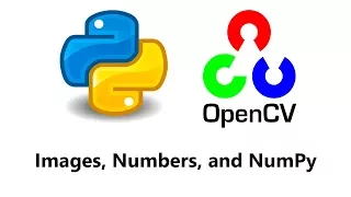 Computer Vision with Python and OpenCV - Images Numbers and NumPy