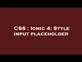 CSS Ionic 4 Style input placeholder