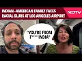 US News You Guys Are Indian-American Family Faces Racial Slurs At Los Angeles Airport