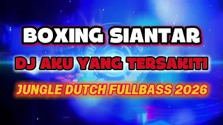 dj aku yang tersakiti boxing siantar jungledutch fullbass 2026