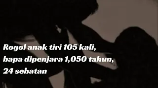 rogol anak tiri 105 kali bapa dipenjara 1 050 tahun 24 sebatan