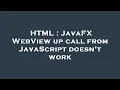 HTML JavaFX WebView up call from JavaScript doesn t work
