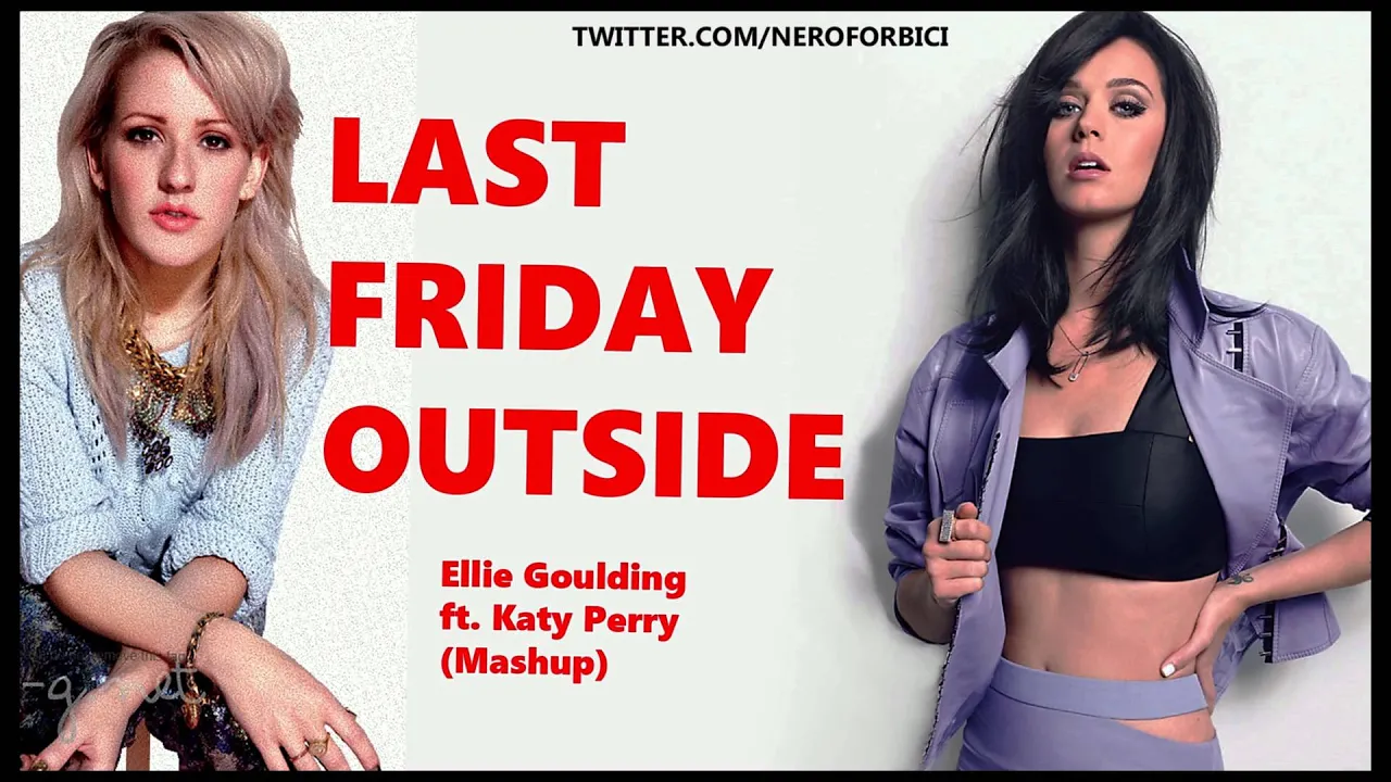 Ellie Goulding ft. Katy Perry - Last Friday Outside (Mashup)