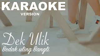 Download Dek Ulik - Bedak Uling Bangli ( KARAOKE ) MP3