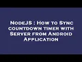 NodeJS How to Sync countdown timer with Server from Android Application