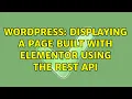 Wordpress Displaying a page built with Elementor using the REST API