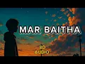MAR BAITHA || 8D AUDIO