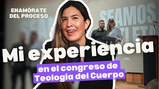 Mi Experiencia en el Congreso de Teología del Cuerpo l TODO VALDRÁ LA PENA