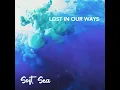 Lost in Our Ways - Soft Sea