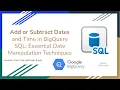 45 Add or Subtract Date and Time in BigQuery SQL - Essential Date Manipulation Techniques