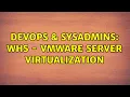 DevOps SysAdmins WHS - VMWare Server Virtualization 5 Solutions