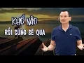 Lagu KHỔ NÀO RỒI CŨNG SẼ QUA - Học cách chấp nhận và vượt qua | Ngô Minh Tuấn | Học Viện CEO Việt Nam