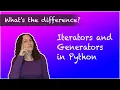 What s the difference Iterators and Generators in Python