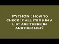 PYTHON How to check if all items in a list are there in another list