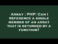 Array PHP Can I reference a single member of an array that is returned by a function