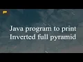 Java program to print Inverted full pyramid