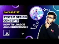 Ep1 Load Js Asynchronously Network Optimization System Design concepts for frontend engineers