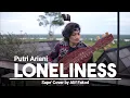 Putri Ariani - Loneliness (Sape' Cover by Alif Fakod)