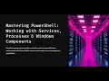 Day 9 PowerShell Managing Windows Services Processes