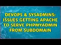 DevOps SysAdmins issues getting apache to serve phpmyadmin from subdomain