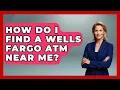 How Do I Find A Wells Fargo ATM Near Me - Ask Your Bank Teller