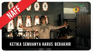 naff ketika semuanya harus berakhir official music video