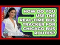 How Do You Use The Real-time Bus Tracker For Chicago Bus Routes - What To Know About Chicago