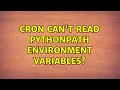 cron can t read PYTHONPATH environment variables 2 Solutions