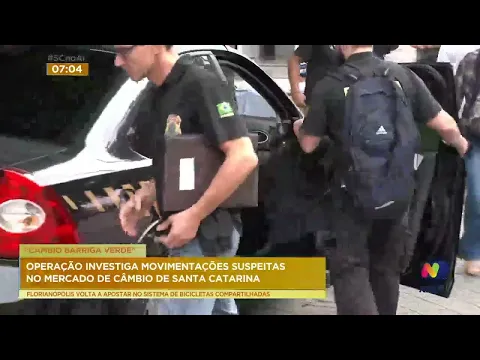 Operação 'Câmbio Barriga Verde' também investiga o mercado de câmbio no Sul do estado