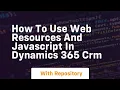 How to use web resources and javascript in dynamics 365 crm