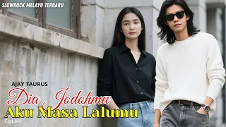 dia jodohmu aku masa lalumu lagu slow rock malaysia sedih ii ajay taurus