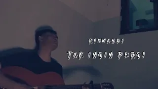 Download Riswandi - Tak ingin pergi cover gitar akustik by riyanreyy | dan ku tak ingin pergi karena rasa ini MP3