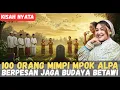 Download Lagu SOSOK MIRIP MPOK ALPA MUNCUL DI MIMPI 100 ORANG, BERPESAN: JAGA BUDAYA BETAWI! ULAMA TURUN TANGAN!  