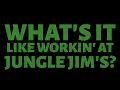 What s it like working at Jungle Jim s