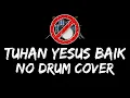 Download Lagu Tuhan  Yesus Baik No Drum / Tanpa Drum / Drumless / Minus One Drum Cover