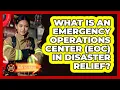 What Is An Emergency Operations Center EOC In Disaster Relief - Inside the Firehouse