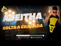 Download Lagu ACEITHA | CD 2021 | SOLTA A GRANADA | LANÇAMENTO