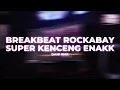 BREAKBEAT ROCKABAY SUPER KENCENG ENAQQQQ [DANI RMX]