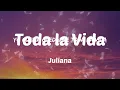 Juliana - Toda la Vida (Lyrics)