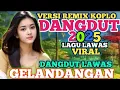 Download Lagu GELANDANGAN‼️DANGDUT LAWAS REMIX SYAHDU TERBAIK 2025 / AUDIO JERNIH FULL BASS