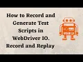 How to Record and Generate Test Scripts in WebDriver IO