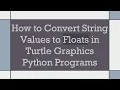 How to Convert String Values to Floats in Turtle Graphics Python Programs