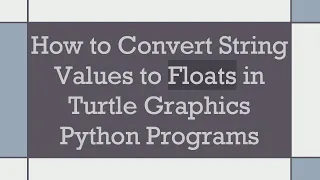 How to Convert String Values to Floats in Turtle Graphics Python Programs