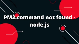 PM2 command not found - node js how to install pm2 in ubuntu 20 04