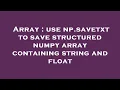 Array use np savetxt to save structured numpy array containing string and float