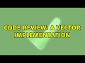 Code Review A vector implementation 4 Solutions