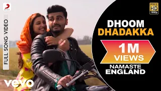 dhoom dhadakka full video namaste england arjun kapoor parineeti shahid m antara m
