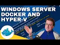 Hyper-V and Windows Docker containers on Windows Server
